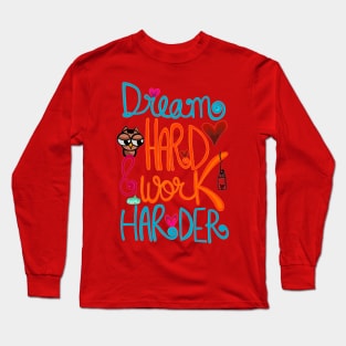 Dream Hard and Work Harder Long Sleeve T-Shirt